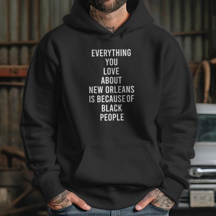 Everything You Love About New Orleans Is Because Of Black People Hoodie Gifts for Her