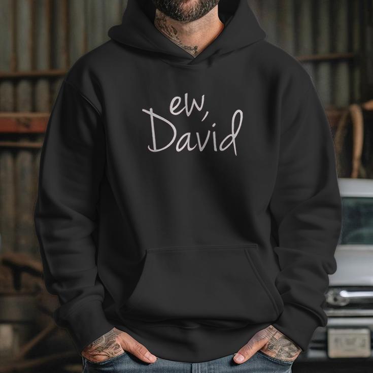 Ew David Funny Creek Tv Show Hoodie Gifts for Her