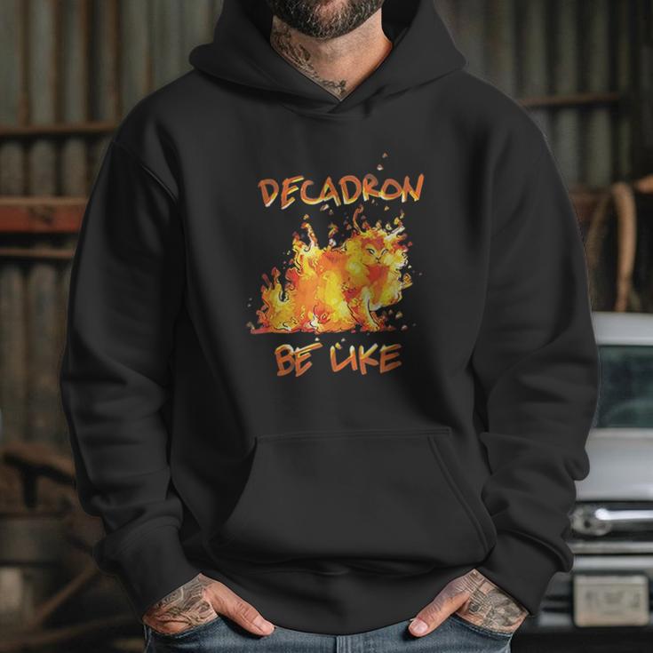 Fire Decadron Be Like Hoodie Gifts for Her