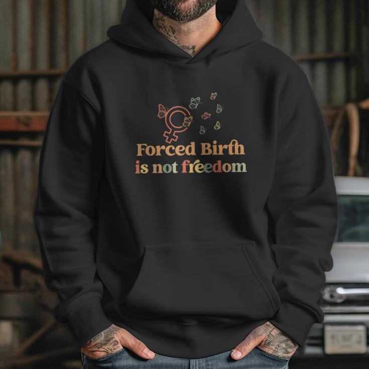 Forced Birth Is Not Freedom Abortion Rights Reproductive Rights Pro Choice Pro Hoodie Gifts for Her