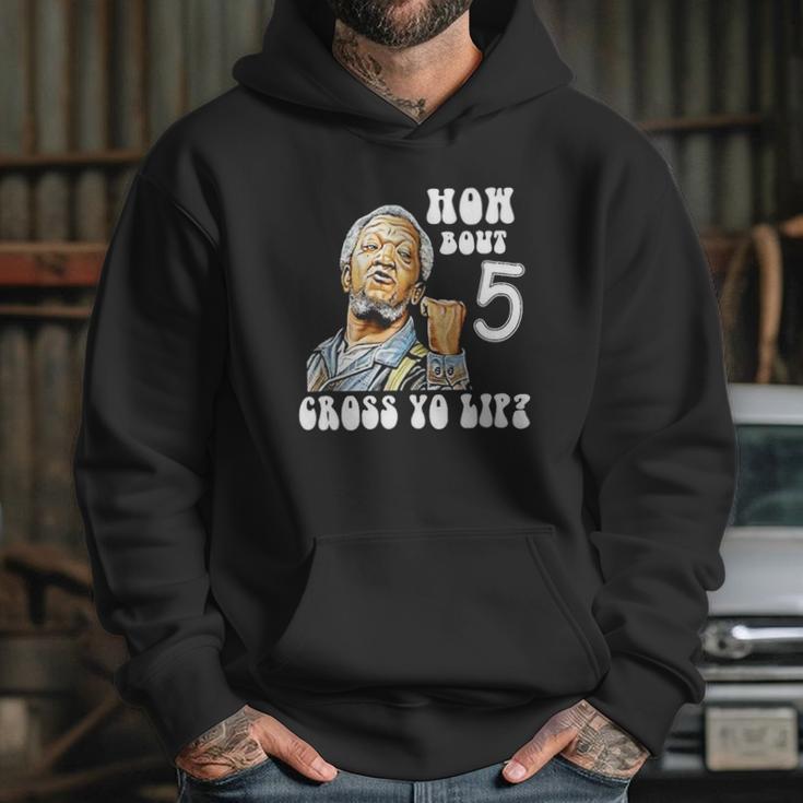 Fred Sanford How Bout 5 Cross Yo Lip Hoodie Gifts for Her