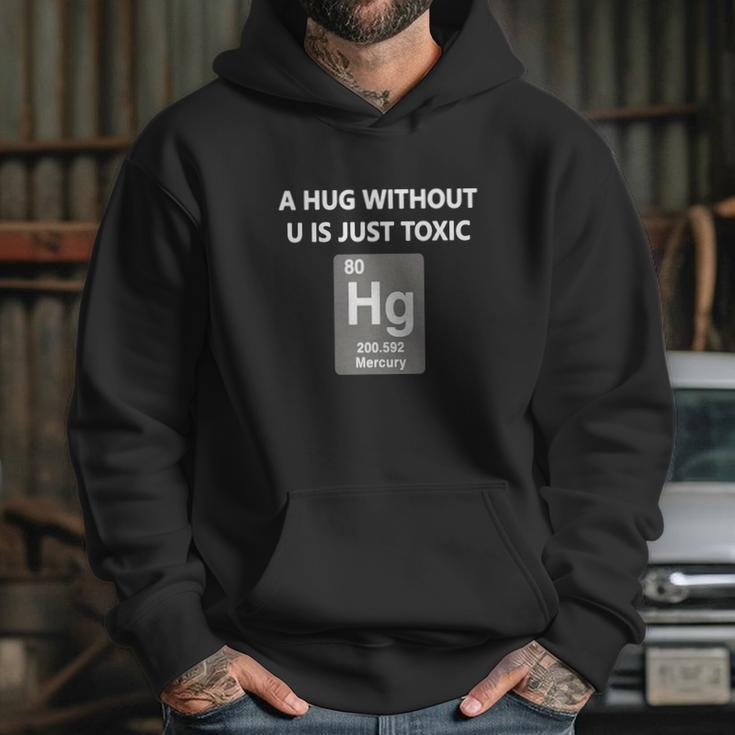 Funny ChemistryShirt - A Hug Without U Is Just Toxic Hoodie Gifts for Her