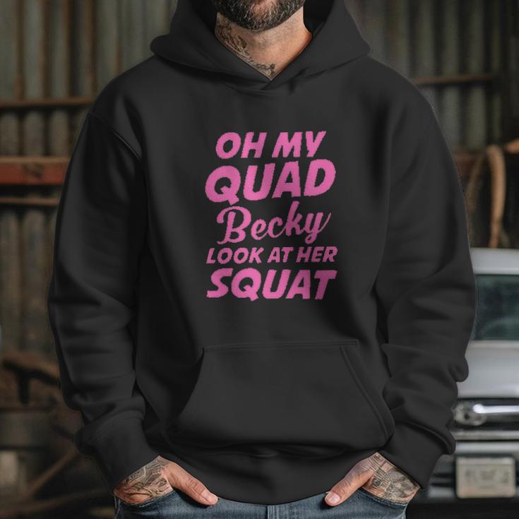 Funny Ideal Oh My Quad Becky Look At Her Squat Hoodie Gifts for Her