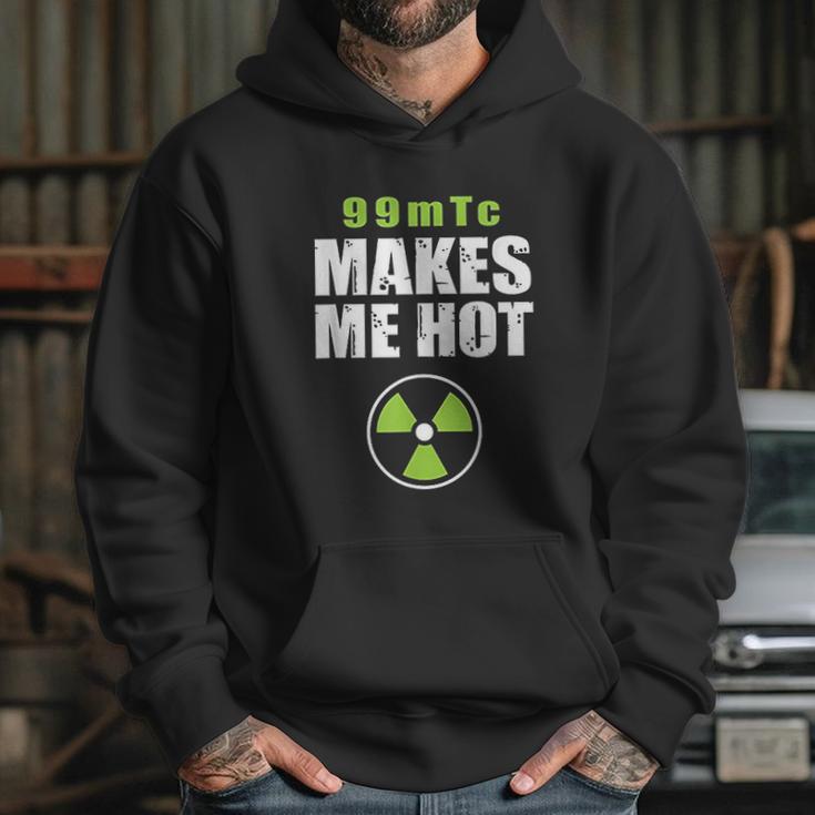 Funny Nuc Med 99Mtc Makes Me Hot Hoodie Gifts for Her