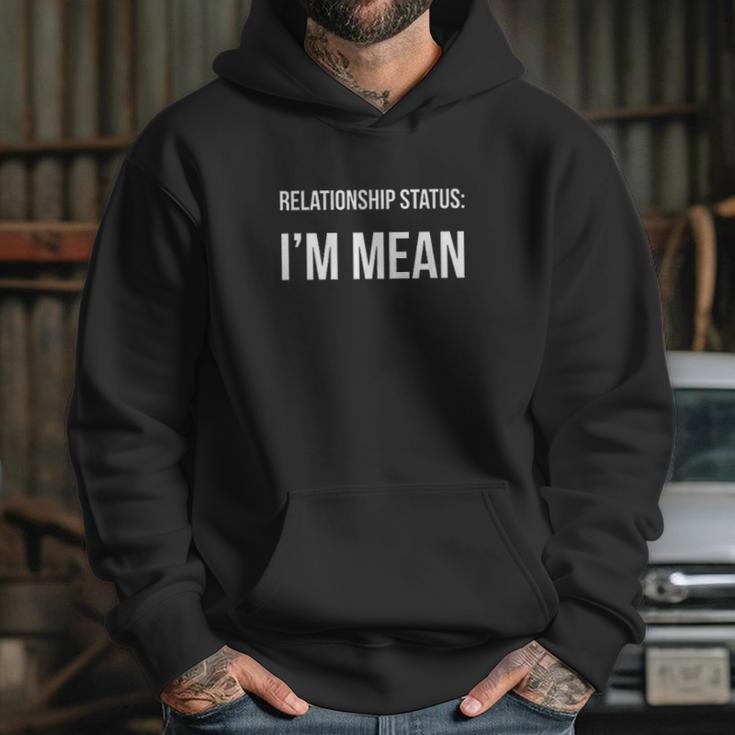 Funny Singles Relationship Status I Am Mean Hoodie Gifts for Her