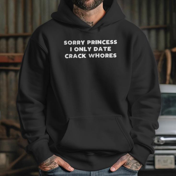 Funny Im Sorry Princess I Only Date Crack Whore Gift Hoodie Gifts for Her