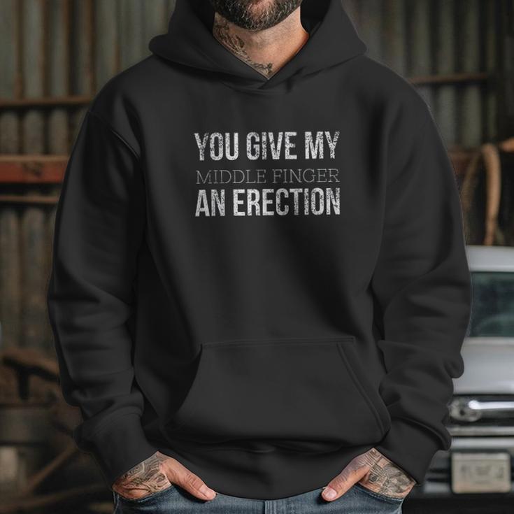 You Give My Middle Finger An Erection Angry Rage Funny Quote Hoodie Gifts for Her