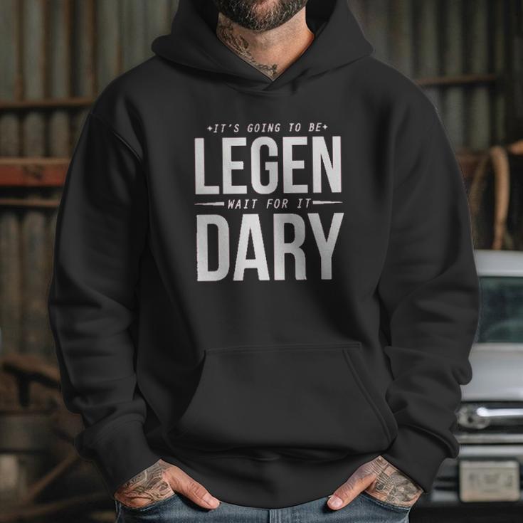 It Is Going To Be Legen Wait For It Dary Hoodie Gifts for Her