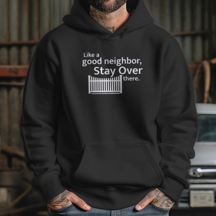 Like A Good Neighbor Stay Over There Social Distancing Fun Gift Hoodie Gifts for Her