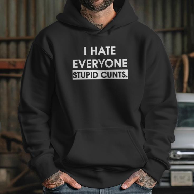 I Hate Everyone Stupid Cunts Hoodie Gifts for Her