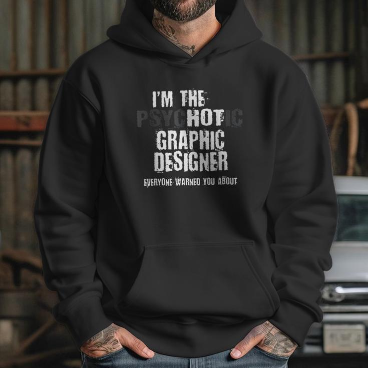 I Am The Hot Psychotic Graphic Designer Warning Funny Gift Hoodie Gifts for Her