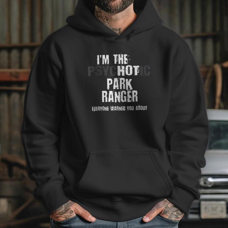 Im The Hot Psychotic Park Rnger Warning Funny Park Hoodie Gifts for Her