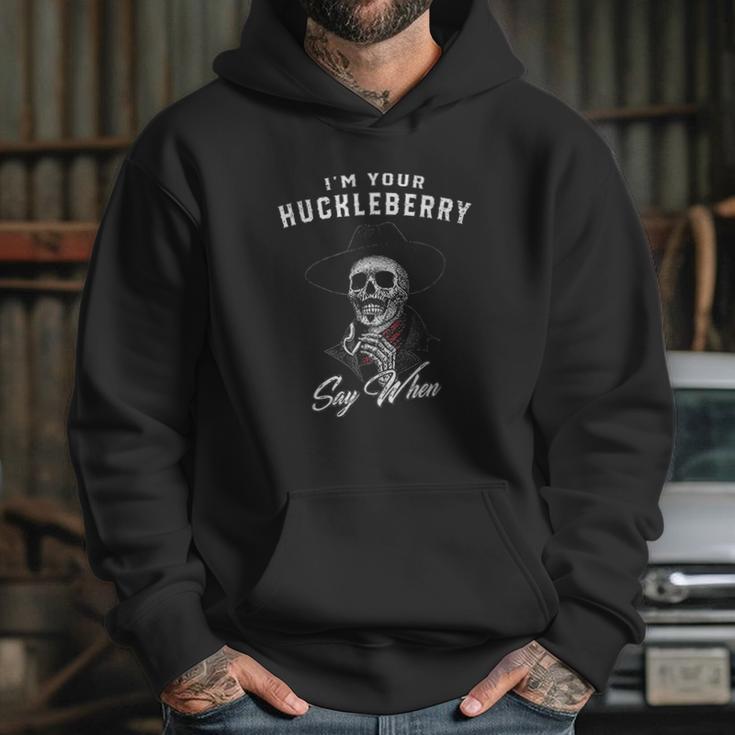 I Am Your Huckleberry Say When Great Gift Hoodie Gifts for Her