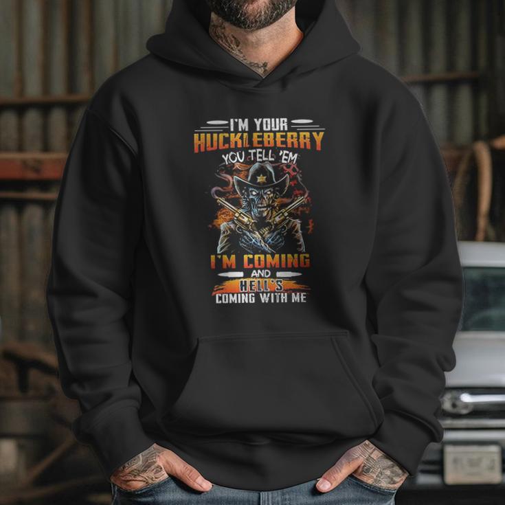 I Am Your Huckleberry You Tell Em I Am Coming And Hells Coming With Me Hoodie Gifts for Her