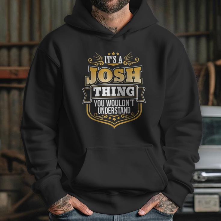 Its A Josh Thing You Wouldnt Understand Josh Hoodie Gifts for Her