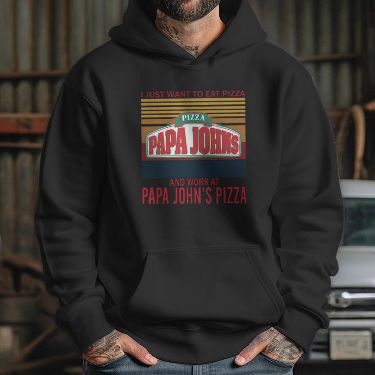 I Just Want To Eat Pizza Papa Johns And Work At Papa Johns Pizza Vintage Hoodie Gifts for Her