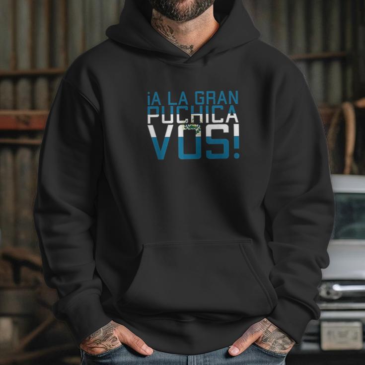 A La Gran Puchica Vos El Salvador Chapin Salvi Pupusas Guate Hoodie Gifts for Her