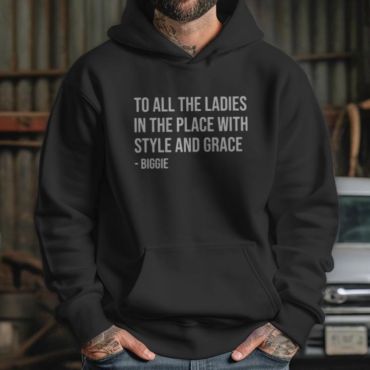 To All The Ladies In The Place With Style And Grace Biggie Hoodie Gifts for Her