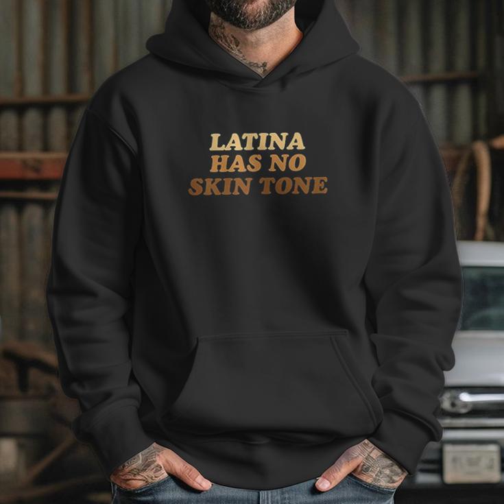 Latina Has No Skin Tone Hoodie Gifts for Her