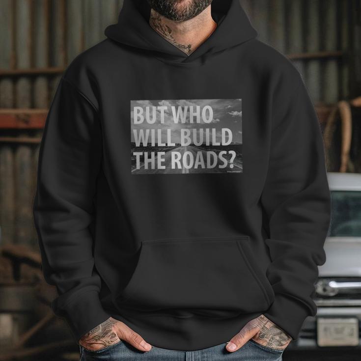 Libertarian But Who Will Build The Roads Shirt Hoodie Gifts for Her