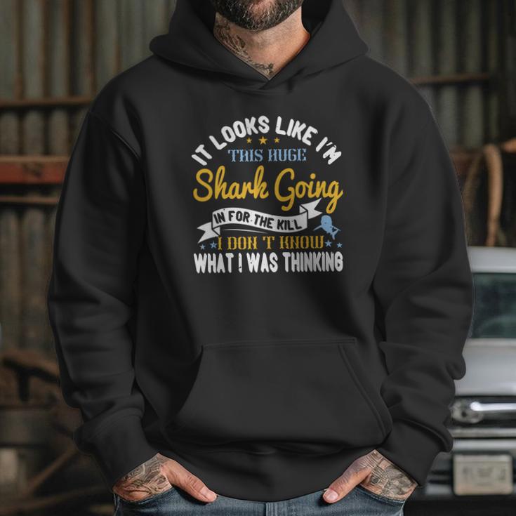 It Looks Like I’M This Huge Shark Going In For The Kill I Don’T Know What I Was Thinking Hoodie Gifts for Her