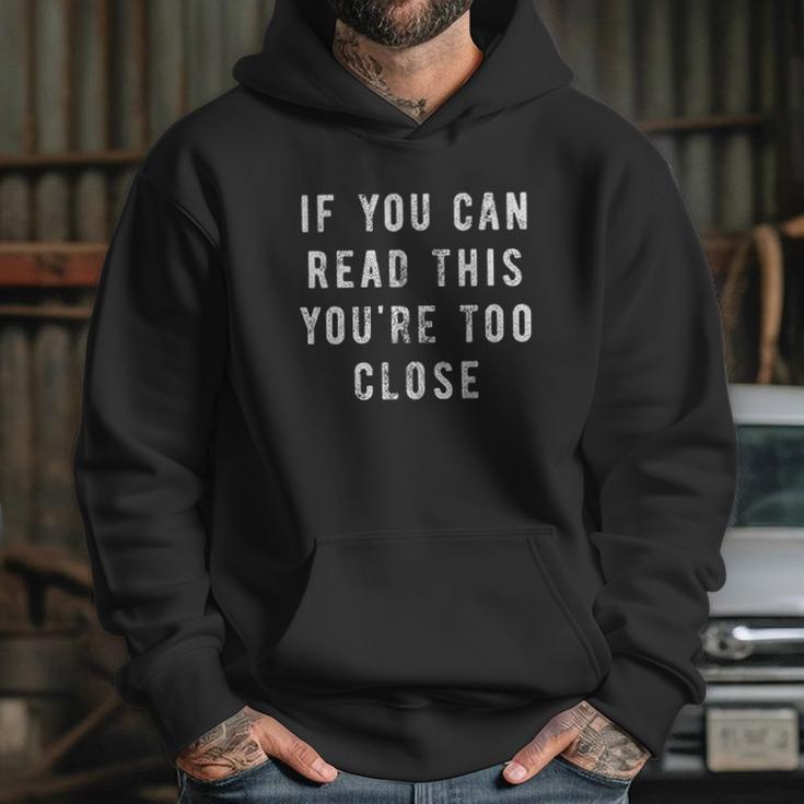 Mens If You Can Read This You Are Too Close Funny Social Distancing Quarantine Hoodie Gifts for Her