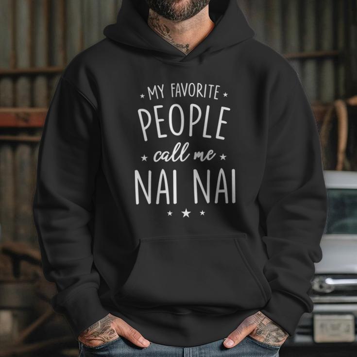 Nai Nai Gift My Favorite People Call Me Nai Nai Great Gift Hoodie Gifts for Her