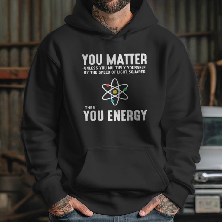 Neil Degrasse Tyson You Matter Then You Energy T-Shirt Hoodie Gifts for Her