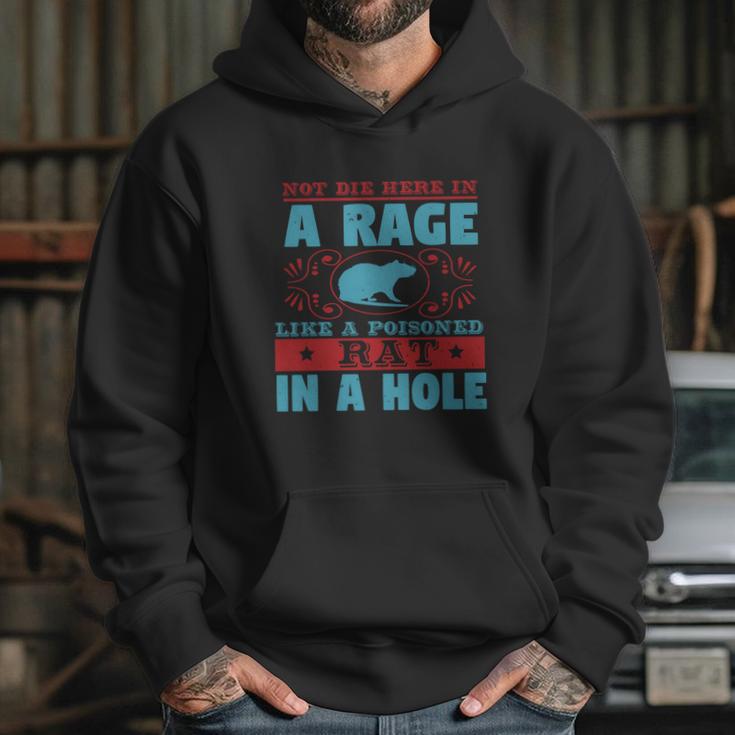 Not Die Here In A Rage Like A Poisoned Rat In A Hole Hoodie Gifts for Her