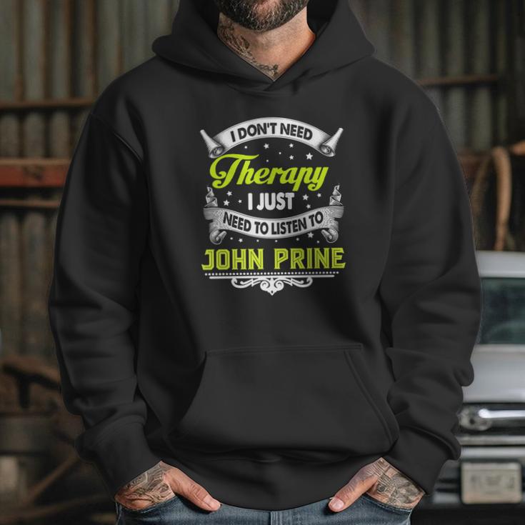 I Do Not Need Therapy I Just Need To Listen To John Prine 2020 Hoodie Gifts for Her