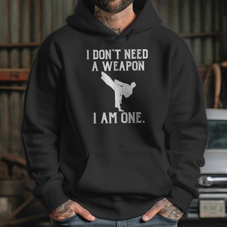 I Do Not Need A Weapon I Am One - Funny Karate Hoodie Gifts for Her