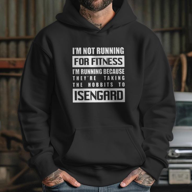 Im Not Running For Fitness Im Running Because Theyre Taking The Hobbits To Isengard Shirt Hoodie Gifts for Her