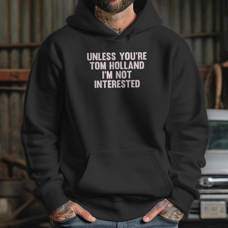 Outsider Mens Unisex Unless Youre Tom Holland Im Not Interested T-Shirt Hoodie Gifts for Her