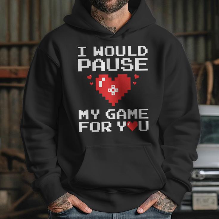 I Would Pause My Game For You Valentines Day Hoodie Gifts for Her