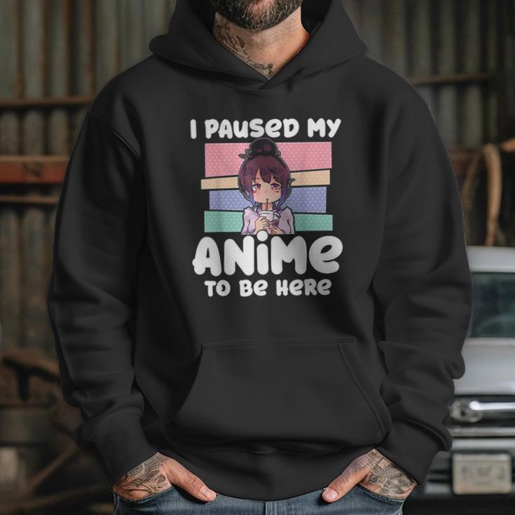 I Paused My Anime To Be Here Hoodie Gifts for Her