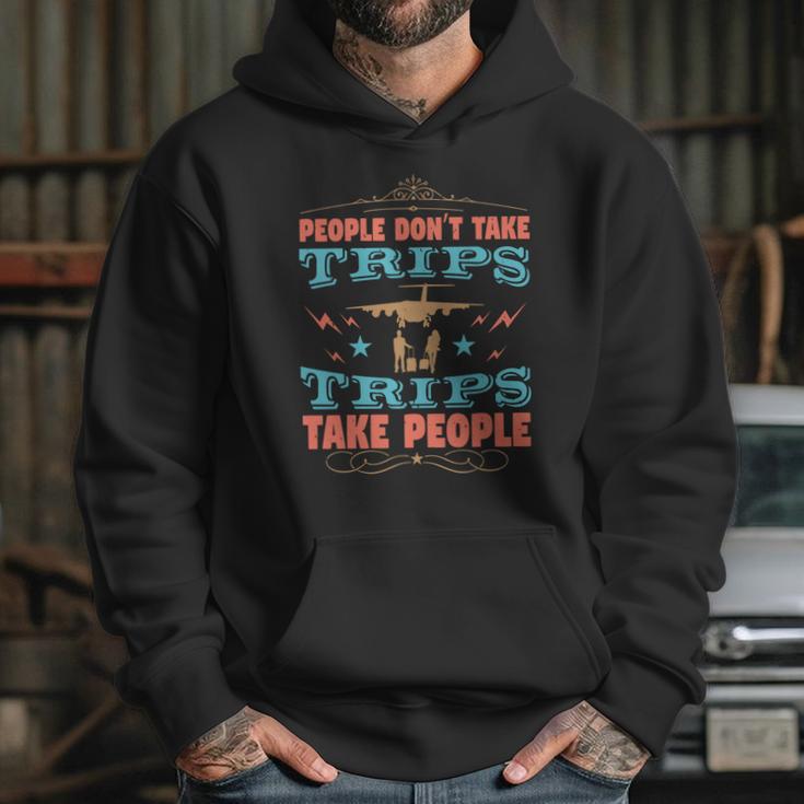 People Don’T Take Trips Trips Take People Hoodie Gifts for Her