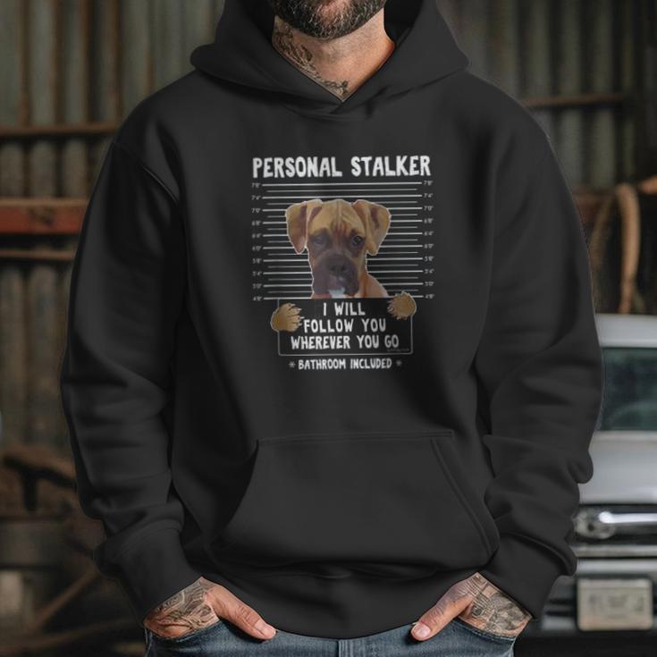 Personal Stalker Ill Follow You Wherever You Go Boxer Dog Hoodie Gifts for Her