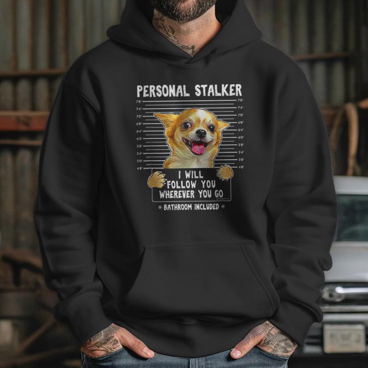 Personal Stalker Ill Follow You Wherever You Go Chihuahua Hoodie Gifts for Her