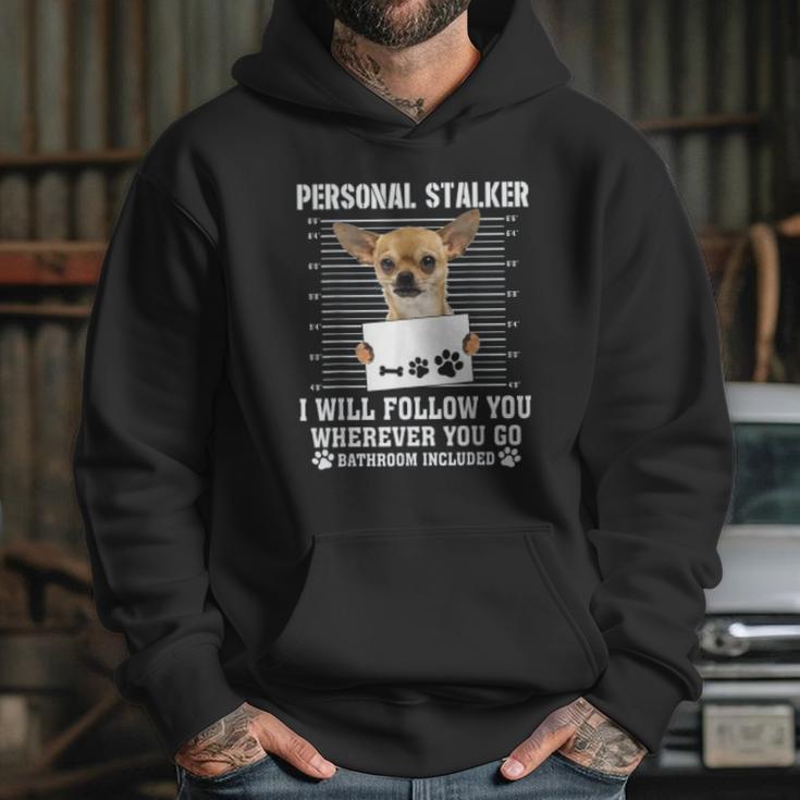 Personal Stalker I Will Follow You Wherever You Go Chihuahua Hoodie Gifts for Her