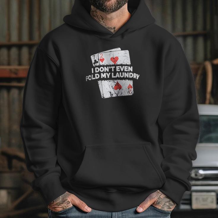 Poker I Do Not Even Fold My Laundry Funny Card Player Texas Hoodie Gifts for Her