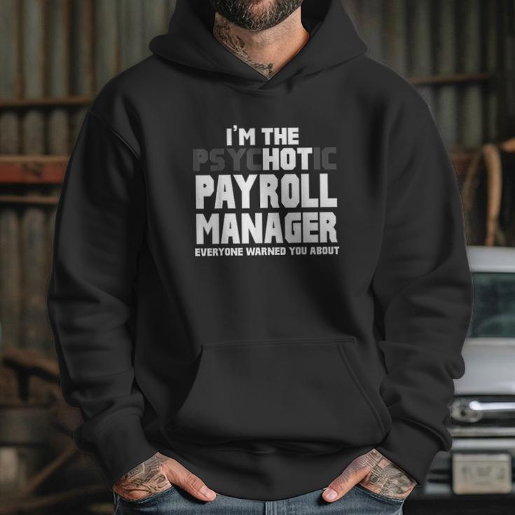 Im The Psychotic Hot Payroll Manager Funny Gift Hoodie Gifts for Her