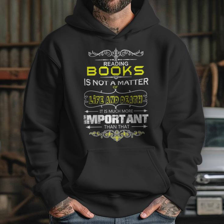 Reading Books Is Not A Matter Of Life And Death I Hoodie Gifts for Her