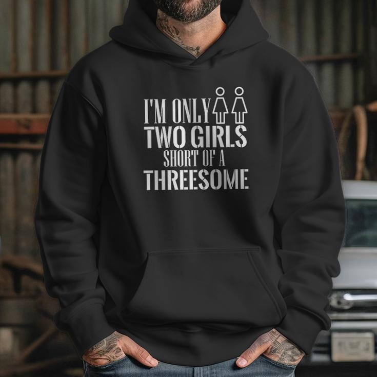 Redbarn I Am Only Two Girls Short Of A Threesome Humor Funny Hoodie Gifts for Her