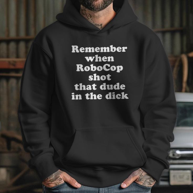 Remember When Robocop Shot That Dude In The Dick Shirt Hoodie Gifts for Her