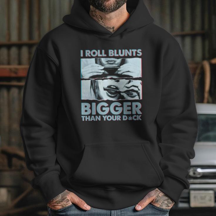 I Roll Blunts Bigger Than Your Dick Shirth Hoodie Gifts for Her