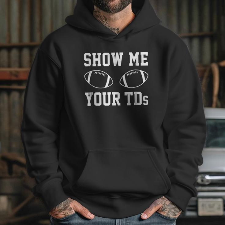 Show Me Your Tds Funny Fantasy Football Hoodie Gifts for Her