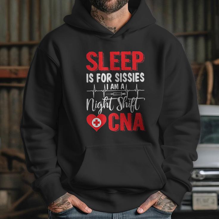 Sleep Is For Sissies I Am A Night Shift Cna Funny Saying Hoodie Gifts for Her