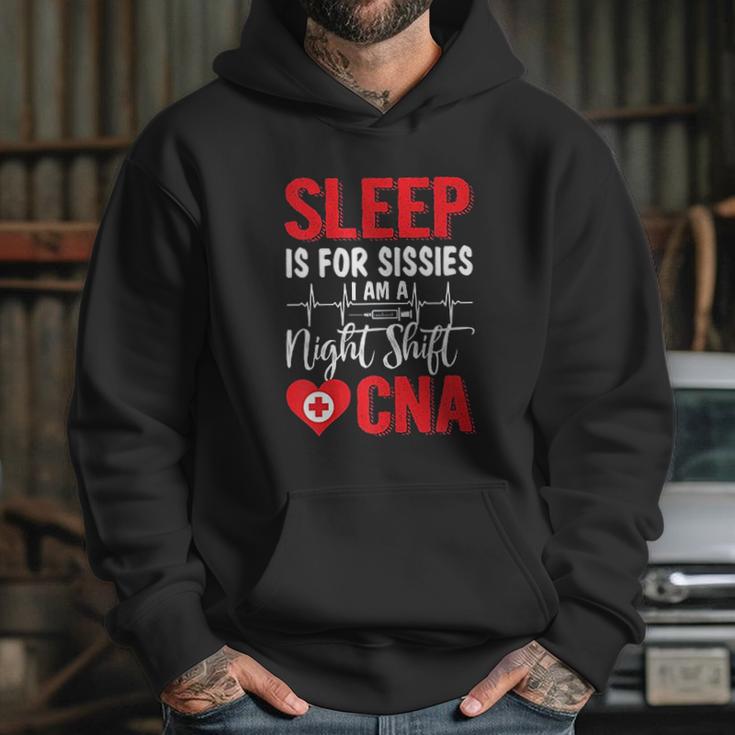 Sleep Is For Sissies I Am A Night Shift Cna Funny Saying Hoodie Gifts for Her