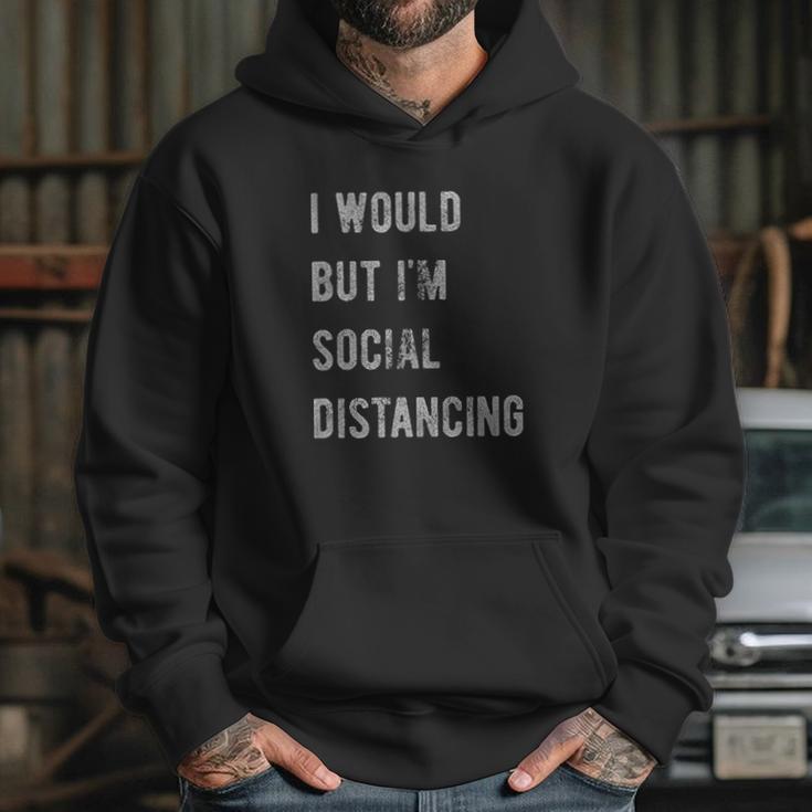 I Would But I Am Social Distancing Hoodie Gifts for Her