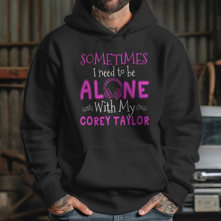 Sometimes I Need To Be Alone With My Corey TaylorShirt Long Sleeve Hoodie Sweatshirt Hoodie Gifts for Her